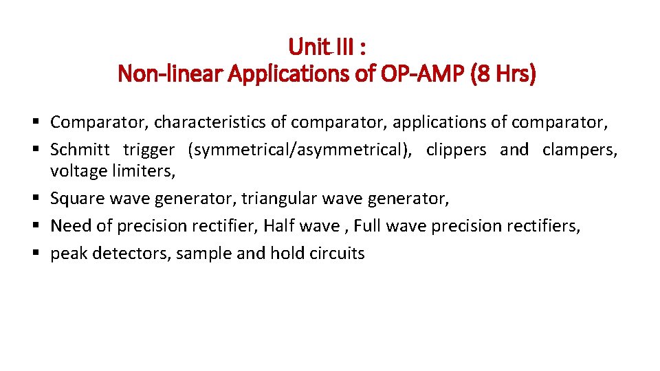 Unit III : Non-linear Applications of OP-AMP (8 Hrs) § Comparator, characteristics of comparator,