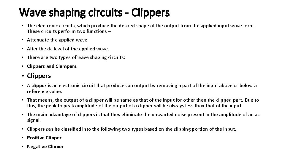 Wave shaping circuits - Clippers • The electronic circuits, which produce the desired shape