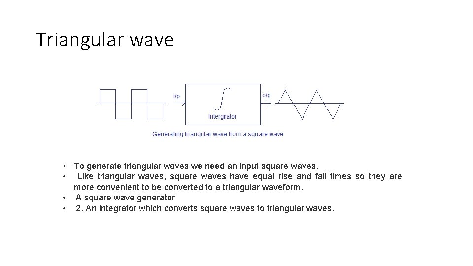 Triangular wave • To generate triangular waves we need an input square waves. •