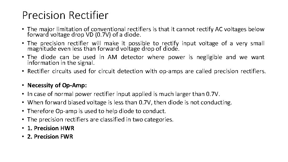 Precision Rectifier • The major limitation of conventional rectifiers is that it cannot rectify
