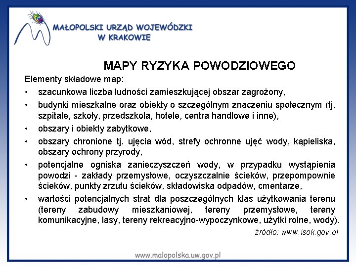 MAPY RYZYKA POWODZIOWEGO Elementy składowe map: • szacunkowa liczba ludności zamieszkującej obszar zagrożony, •