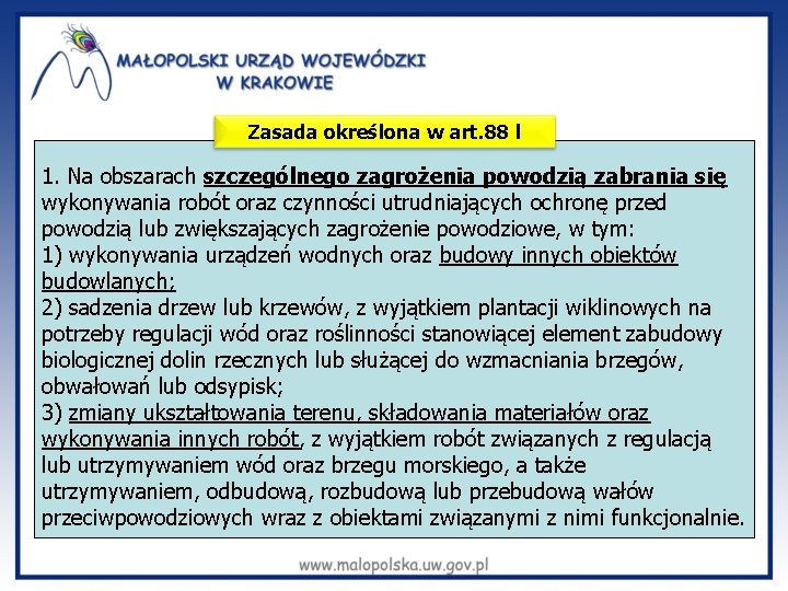 Zasada określona w art. 88 l 1. Na obszarach szczególnego zagrożenia powodzią zabrania się