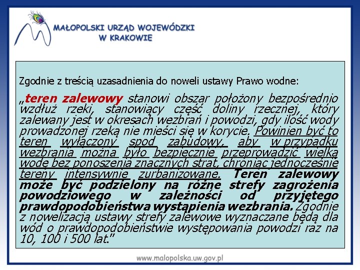 Zgodnie z treścią uzasadnienia do noweli ustawy Prawo wodne: „teren zalewowy stanowi obszar położony