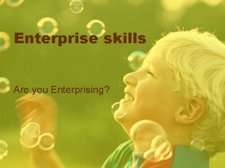 Enterprise skills Are you Enterprising? 