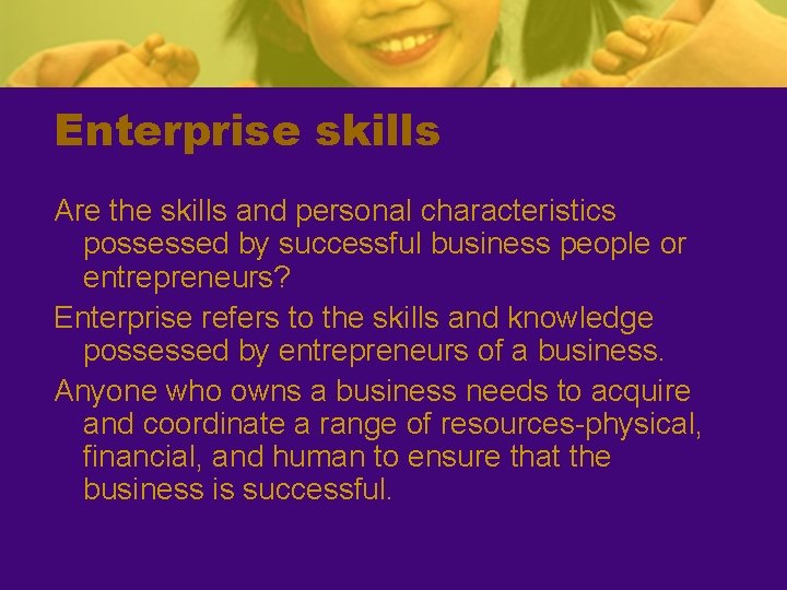 Enterprise skills Are the skills and personal characteristics possessed by successful business people or
