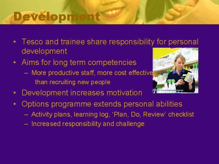 Development • Tesco and trainee share responsibility for personal development • Aims for long