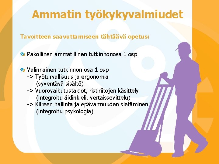 Ammatin työkykyvalmiudet Tavoitteen saavuttamiseen tähtäävä opetus: Pakollinen ammatillinen tutkinnonosa 1 osp Valinnainen tutkinnon osa