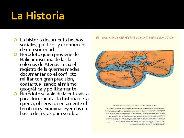 La Historia La historia documenta hechos sociales, políticos y económicos de una sociedad Heródoto