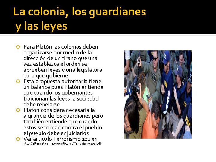 La colonia, los guardianes y las leyes Para Platón las colonias deben organizarse por