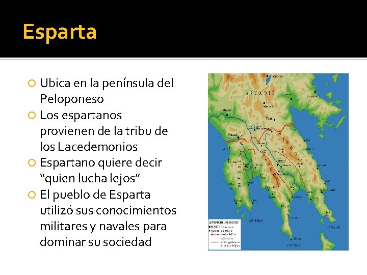 Esparta Ubica en la península del Peloponeso Los espartanos provienen de la tribu de