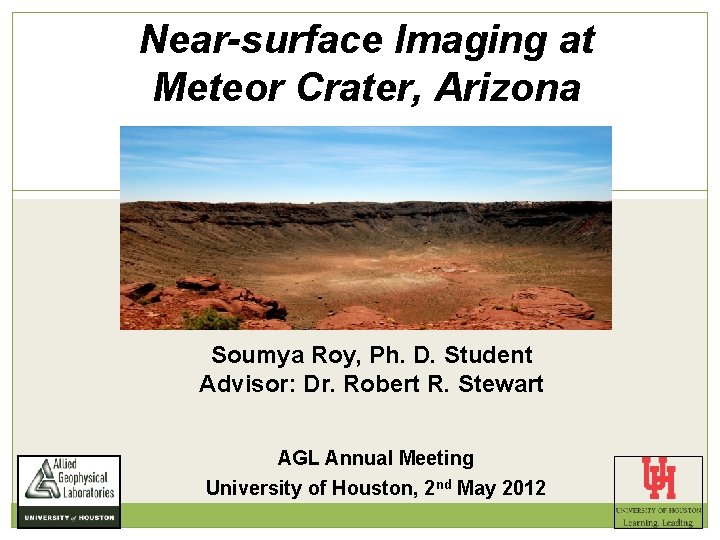 Near-surface Imaging at Meteor Crater, Arizona Soumya Roy, Ph. D. Student Advisor: Dr. Robert