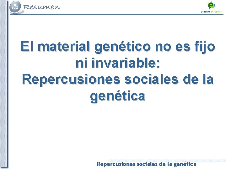 El material genético no es fijo ni invariable: Repercusiones sociales de la genética 