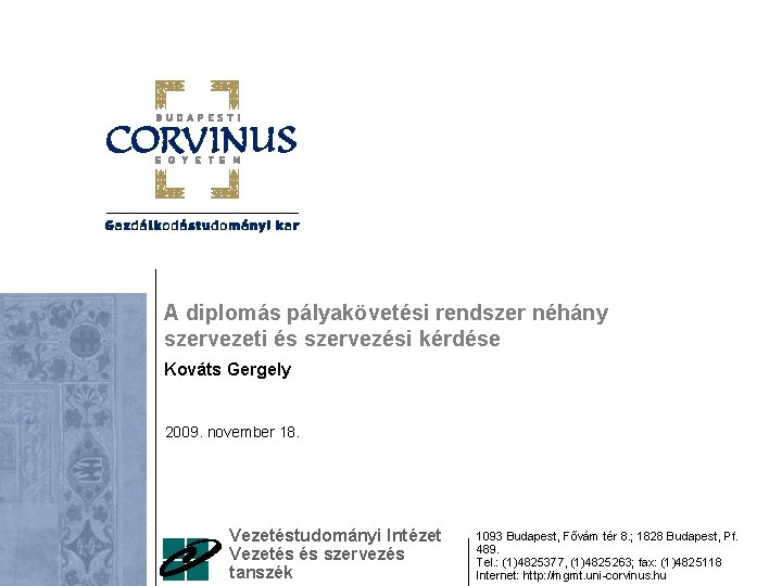 A diplomás pályakövetési rendszer néhány szervezeti és szervezési kérdése Kováts Gergely 2009. november 18.