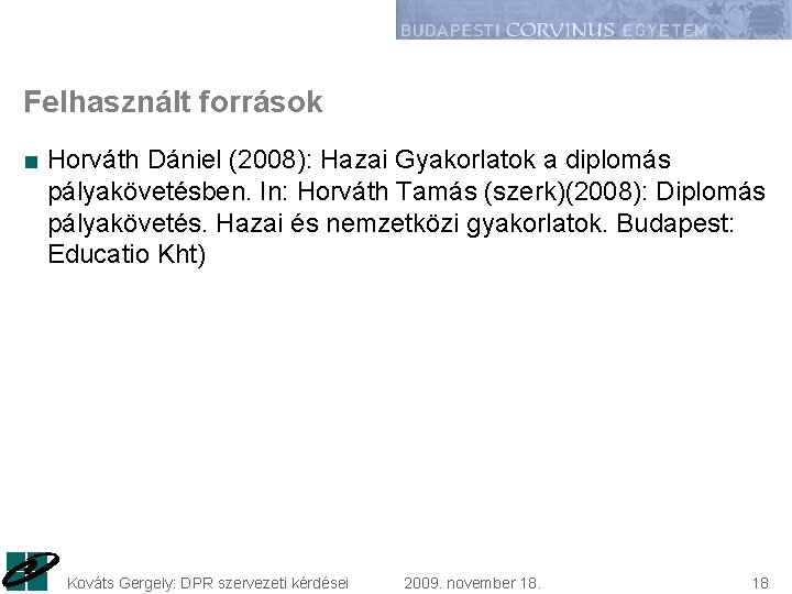 Felhasznált források ■ Horváth Dániel (2008): Hazai Gyakorlatok a diplomás pályakövetésben. In: Horváth Tamás