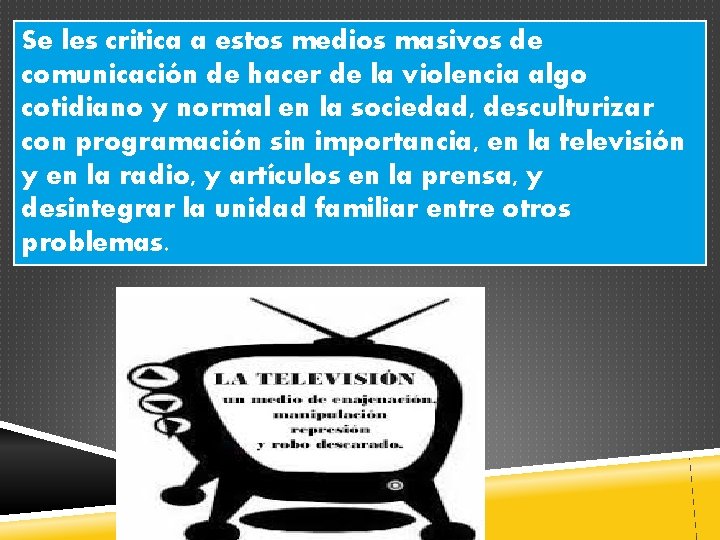 Se les critica a estos medios masivos de comunicación de hacer de la violencia