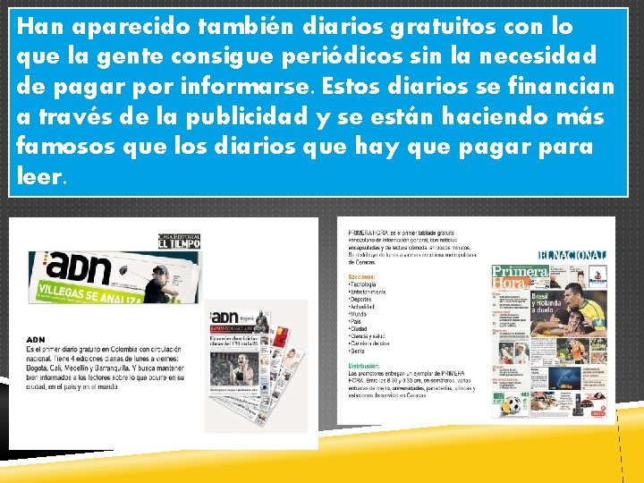 Han aparecido también diarios gratuitos con lo que la gente consigue periódicos sin la