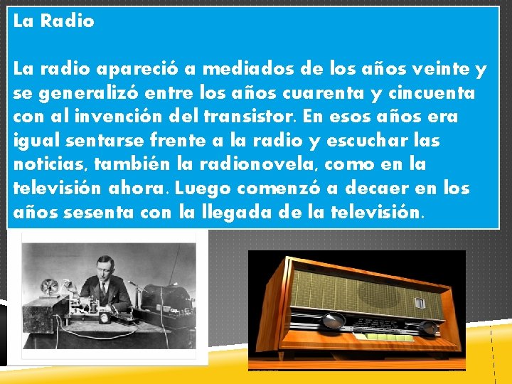 La Radio La radio apareció a mediados de los años veinte y se generalizó