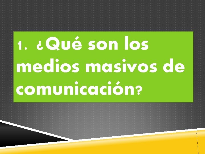 1. ¿Qué son los medios masivos de comunicación? 