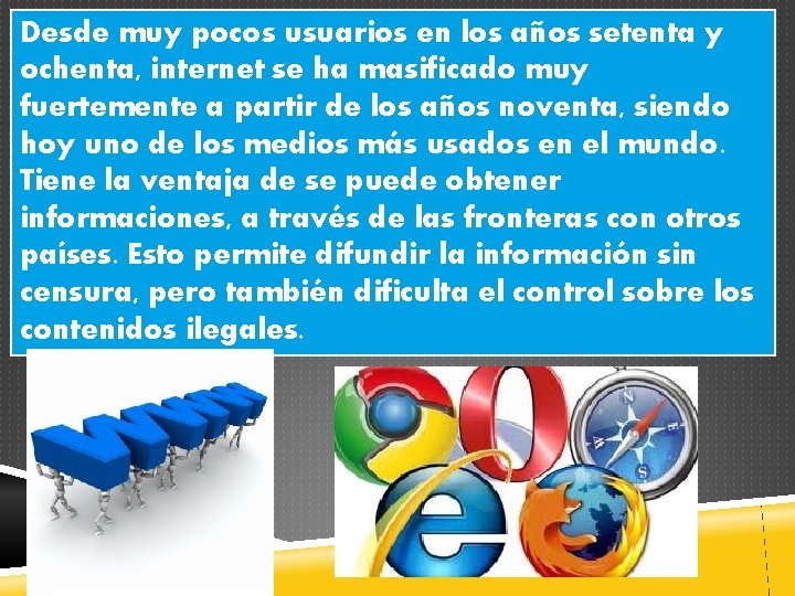 Desde muy pocos usuarios en los años setenta y ochenta, internet se ha masificado