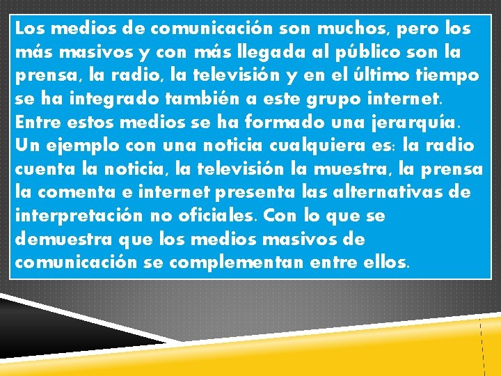 Los medios de comunicación son muchos, pero los más masivos y con más llegada