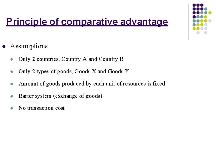 Principle of comparative advantage l Assumptions l Only 2 countries, Country A and Country