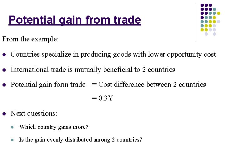 Potential gain from trade From the example: l Countries specialize in producing goods with