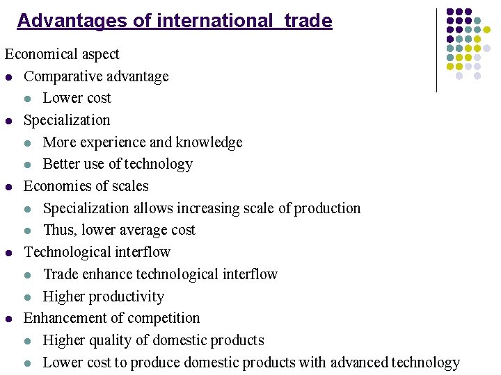 Advantages of international trade Economical aspect l Comparative advantage l Lower cost l Specialization