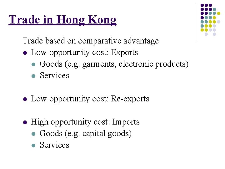 Trade in Hong Kong Trade based on comparative advantage l Low opportunity cost: Exports