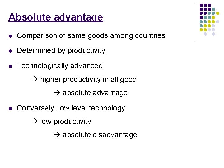 Absolute advantage l Comparison of same goods among countries. l Determined by productivity. l