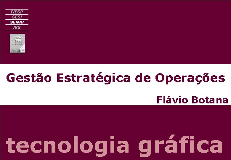 Gestão Estratégica de Operações Flávio Botana tecnologia gráfica 