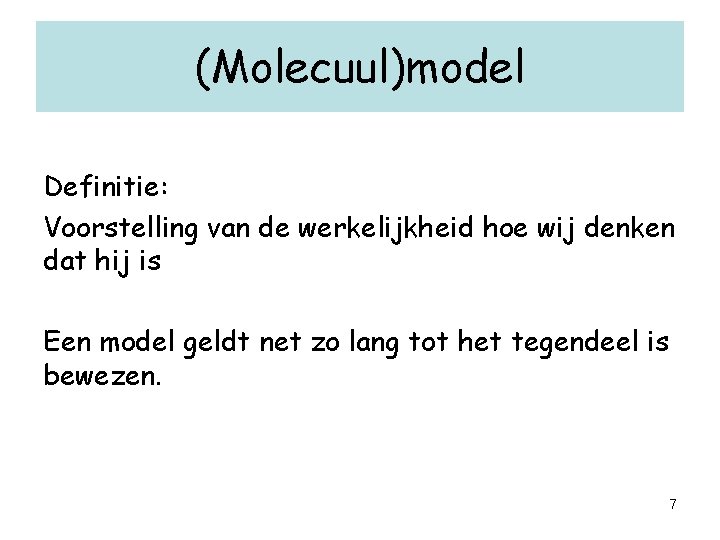 (Molecuul)model Definitie: Voorstelling van de werkelijkheid hoe wij denken dat hij is Een model