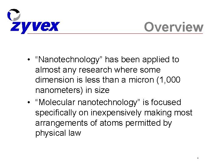 Overview • “Nanotechnology” has been applied to almost any research where some dimension is