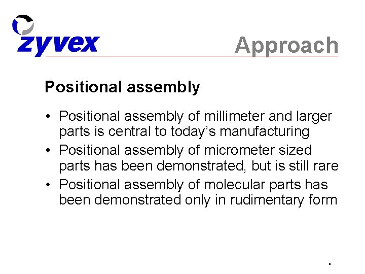Approach Positional assembly • Positional assembly of millimeter and larger parts is central to