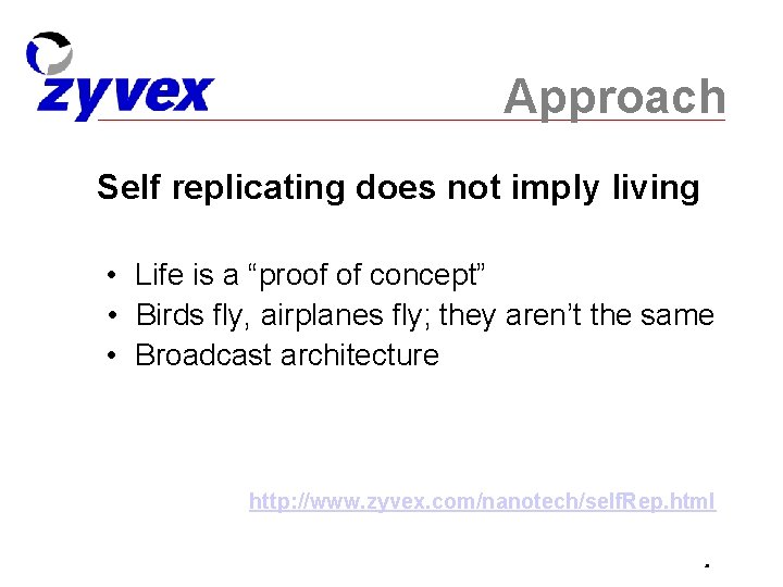 Approach Self replicating does not imply living • Life is a “proof of concept”
