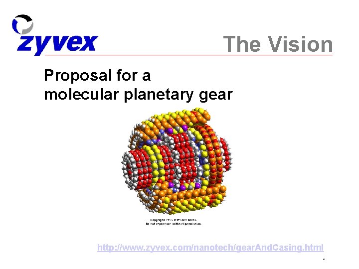 The Vision Proposal for a molecular planetary gear http: //www. zyvex. com/nanotech/gear. And. Casing.