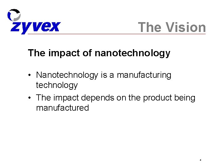 The Vision The impact of nanotechnology • Nanotechnology is a manufacturing technology • The