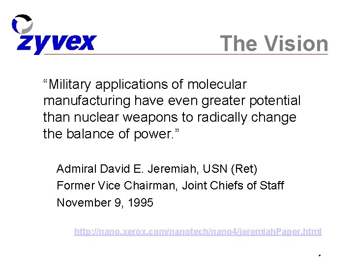 The Vision “Military applications of molecular manufacturing have even greater potential than nuclear weapons