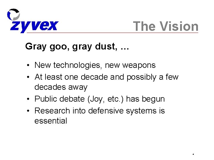 The Vision Gray goo, gray dust, … • New technologies, new weapons • At