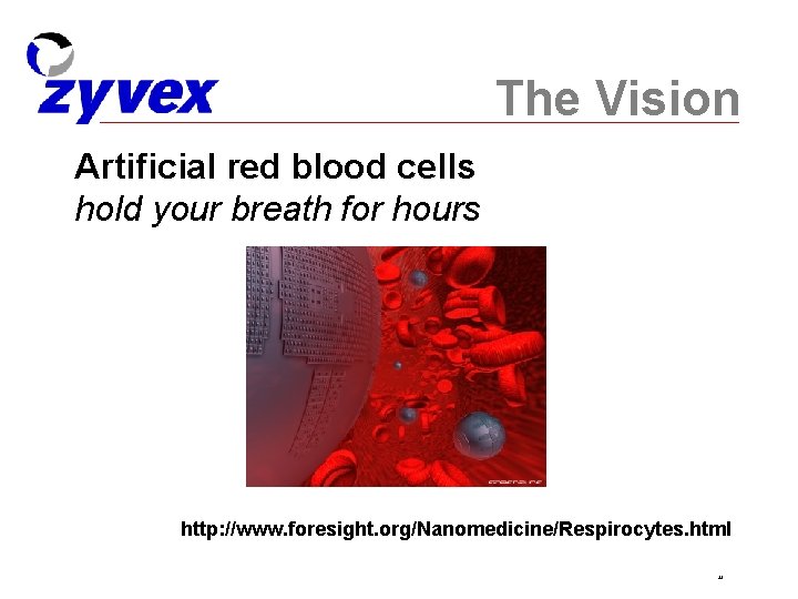 The Vision Artificial red blood cells hold your breath for hours http: //www. foresight.