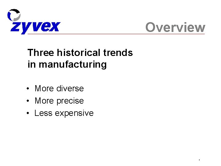Overview Three historical trends in manufacturing • More diverse • More precise • Less