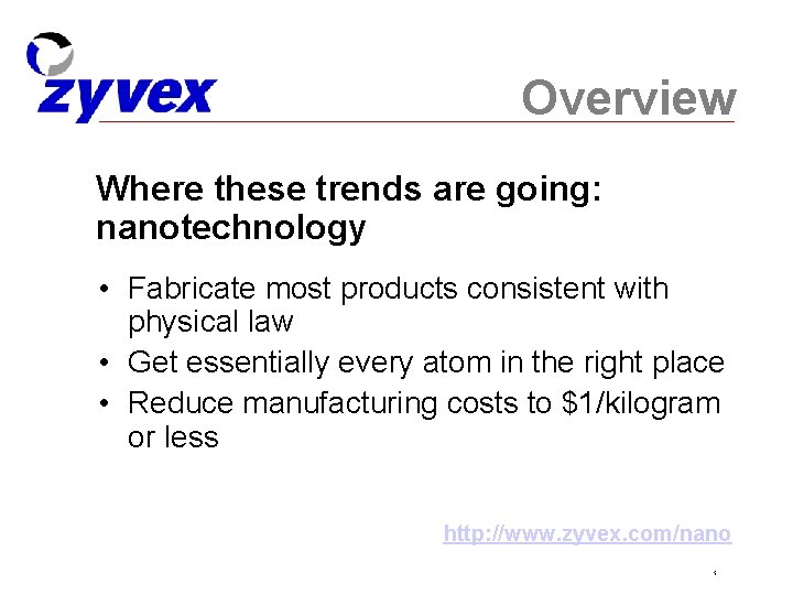 Overview Where these trends are going: nanotechnology • Fabricate most products consistent with physical