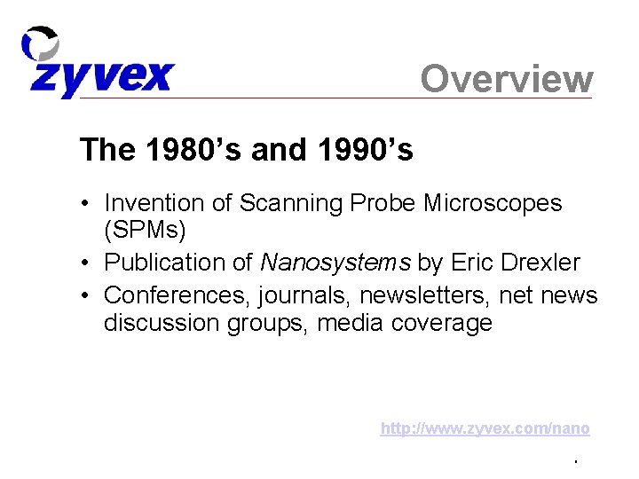 Overview The 1980’s and 1990’s • Invention of Scanning Probe Microscopes (SPMs) • Publication
