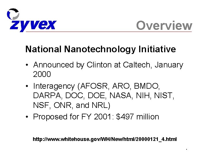 Overview National Nanotechnology Initiative • Announced by Clinton at Caltech, January 2000 • Interagency