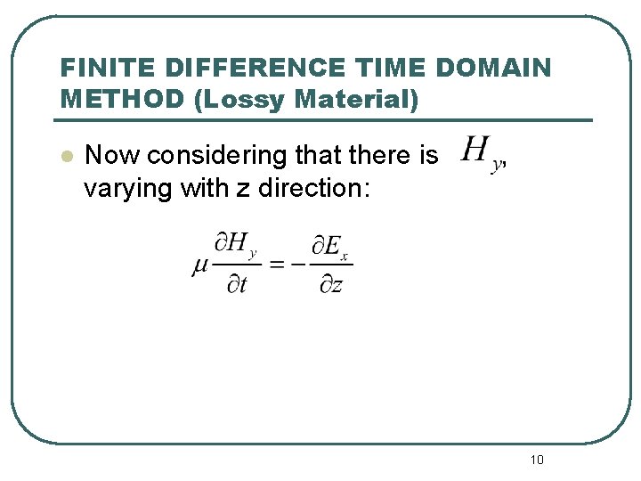 FINITE DIFFERENCE TIME DOMAIN METHOD (Lossy Material) l Now considering that there is varying