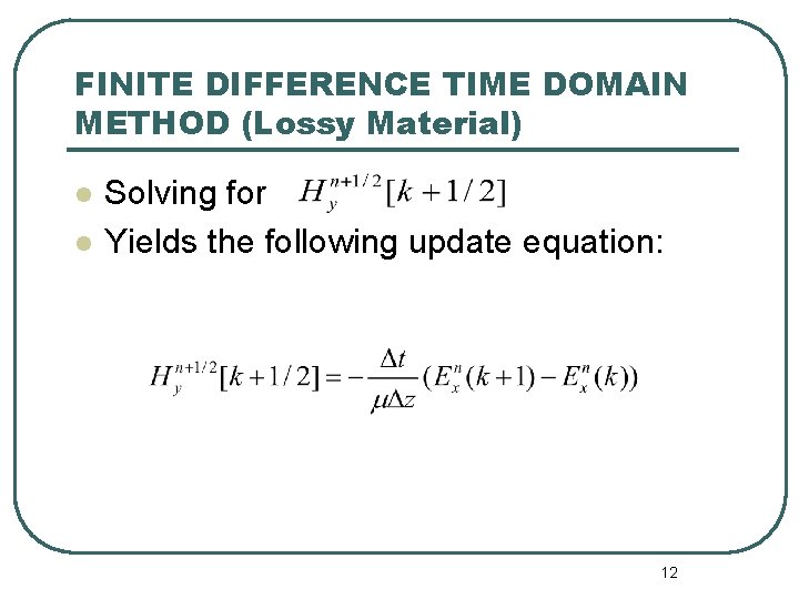 FINITE DIFFERENCE TIME DOMAIN METHOD (Lossy Material) l l Solving for Yields the following