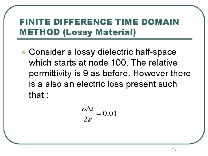 FINITE DIFFERENCE TIME DOMAIN METHOD (Lossy Material) l Consider a lossy dielectric half-space which