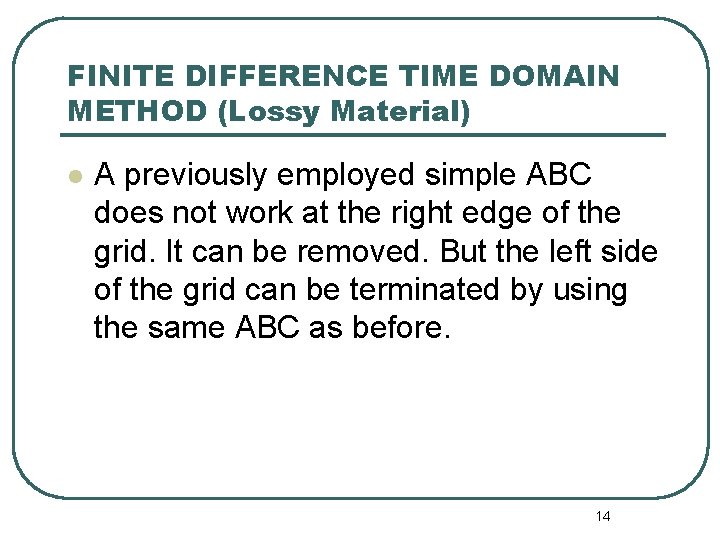 FINITE DIFFERENCE TIME DOMAIN METHOD (Lossy Material) l A previously employed simple ABC does