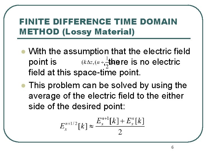 FINITE DIFFERENCE TIME DOMAIN METHOD (Lossy Material) l l With the assumption that the