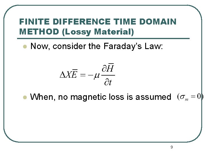 FINITE DIFFERENCE TIME DOMAIN METHOD (Lossy Material) l Now, consider the Faraday’s Law: l
