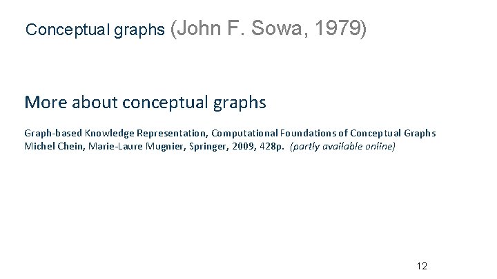 Conceptual graphs (John F. Sowa, 1979) More about conceptual graphs Graph-based Knowledge Representation, Computational